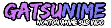 Gatsunime - Nonton Streaming & Download Anime Sub Indo