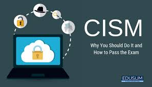 CISM Certification: Know What It Is & Reasons Why You Should Get It