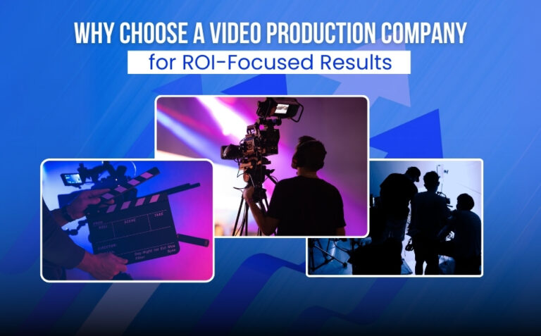 Why Choose a Top Video Production Company For Better ROI?