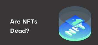 Are NFTs Dead or Just Evolving? Let’s Break It Down.