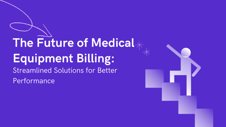 The Future of Medical Equipment Billing: Streamlined Solutions for Better Performance