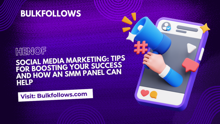 Social Media Marketing: Tips for Boosting Your Success and How an SMM Panel Can Help