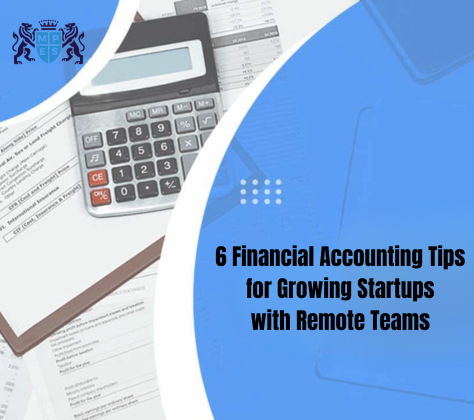 6 Financial Accounting Tips for Growing Startups with Remote Teams 