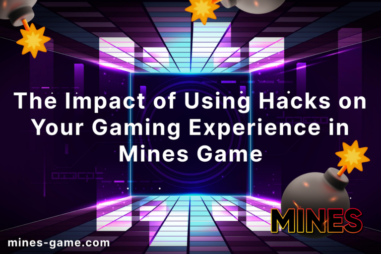 The Impact of Using Hacks on Your Gaming Experience in Mines Game