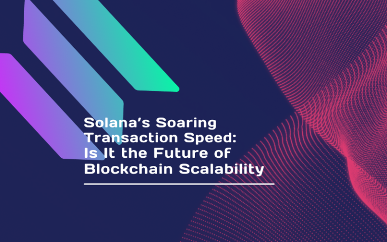 Solana’s Soaring Transaction Speed: Is It the Future of Blockchain Scalability