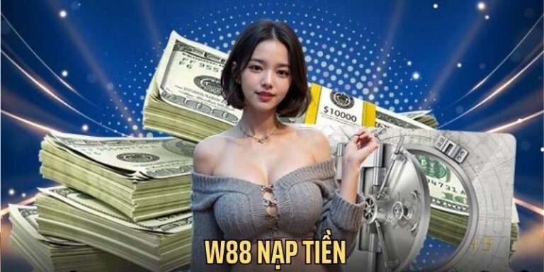W88 Nạp Tiền: 3+ Cách Đơn Giản, Nhanh Chóng, Bảo Mật Tuyệt Đối